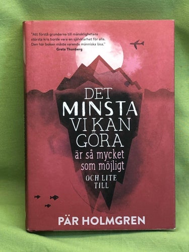 Det minsta vi kan göra är så mycket som möjligt och lite till / Holmgren, Pär
