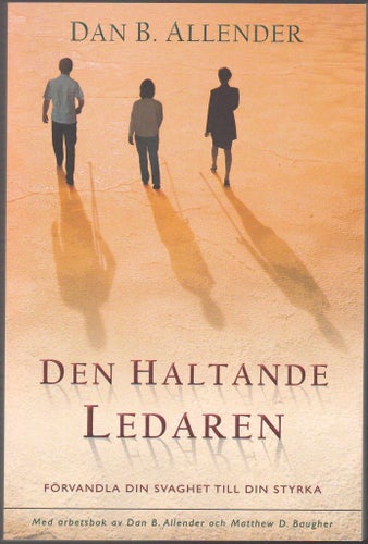 Den haltande ledaren: förvandla din svaghet till din styrka / Dan B. Allender