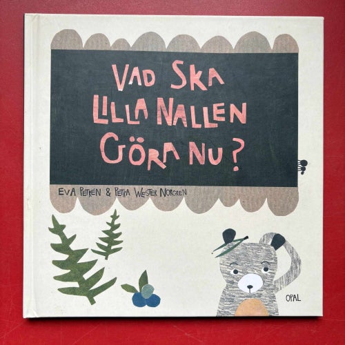 VAD SKA LILLA NALLEN GÖRA NU? Eva Petrén & Petra Wester Norgren 2014