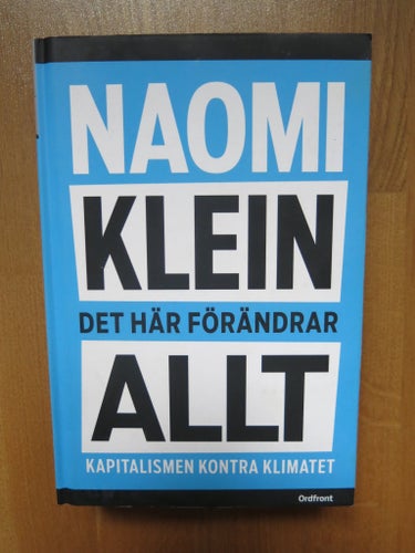 Det här förändrar allt: Kapitalismen kontra klimatet av Naomi Klein, 2014