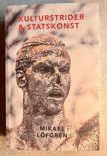 Kulturstrider & statskonst - Mikael Löfgren