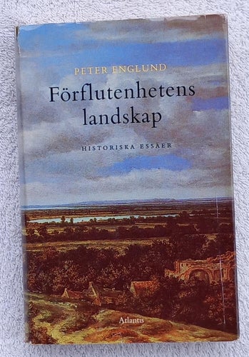 Peter Englund: Förflutenhetens landskap – historiska essäer