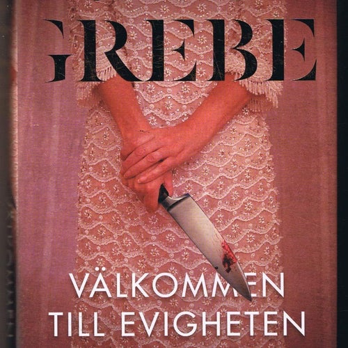 Camilla Grebe: Välkommen till evigheten - 1:a upplagan!
