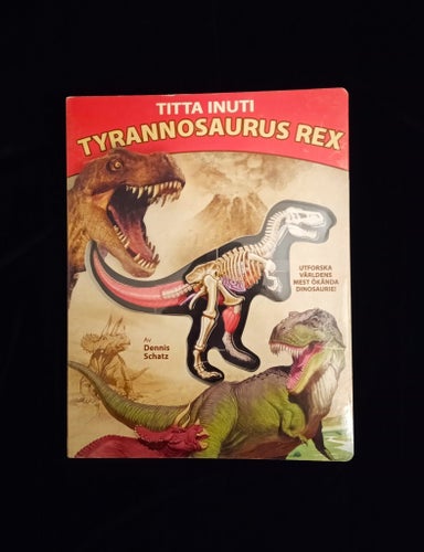 "Titta inuti Tyrannosaurus Rex" av Dennis Schatz, titt-bok, 978-91-7401-130-2