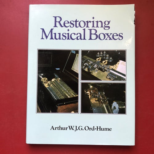 RESTORING MUSICAL BOXES Arthur W.J.G. Ord-Hume 1980