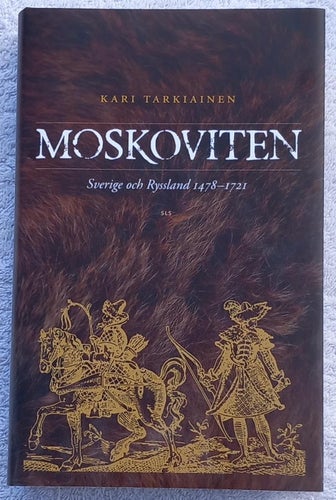 Kari Tarkiainen: Moskoviten – Sverige och Ryssland 1478–1721