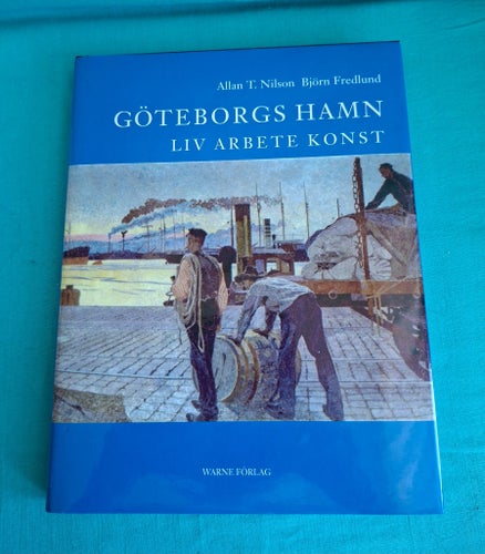 Göteborgs Hamn Liv Arbete Konst av Allan T. Nilson och Björn Fredlund, 2002