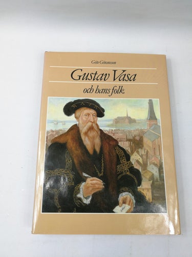 Göte Göransson - Gustav Vasa och hans folk (Svenskarna, yrken, landskap)
