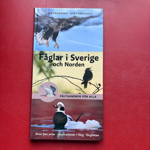 FÅGLAR I SVERIGE OCH NORDEN + SVERIGES FÅGLAR Jan Pedersen Jony Eriksson