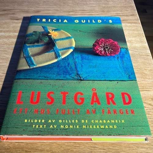 Tricia Guild's Lustgård: Ett hus fullt av färger av Tricia Guild, Gilles de