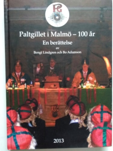 PALTGILLET I MALMÖ - 100 ÅR, EN BERÄTTELSE AV BENGT LINDGREN OCH BO ADAMSON 2013