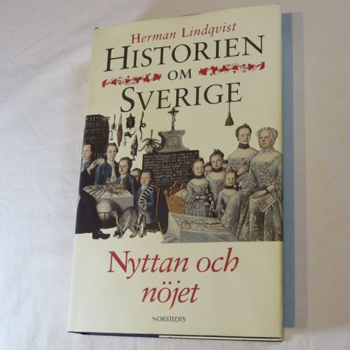 Historien om Sverige: Nyttan och nöjet av Herman Lindqvist