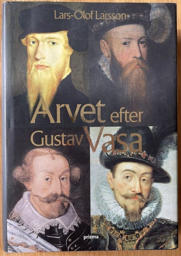 Arvet efter Gustav Vasa : Berättelsen om fyra kungar och ett rike L-O Larsson