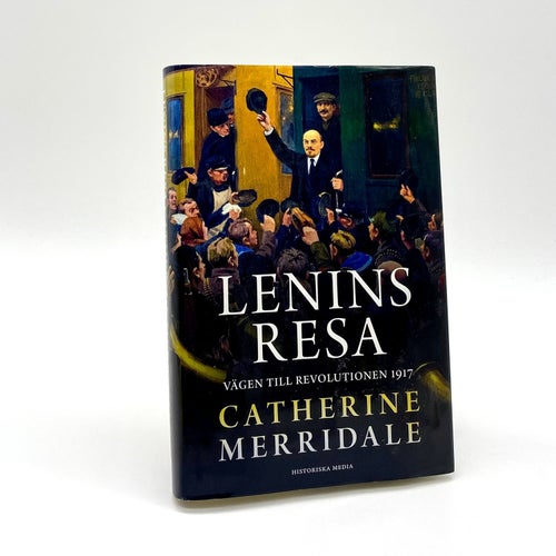 Lenins resa - Vägen till revolutionen 1917 av Catherine Merridale