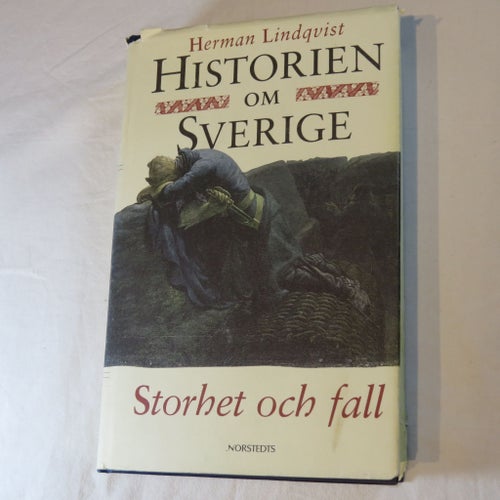 Historien om Sverige: Storhet och fall av Herman Lindqvist