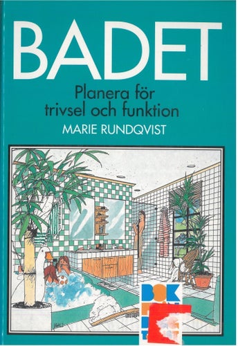 Badrum: Planera för trivsel och funktion. Av Marie Rundqvist