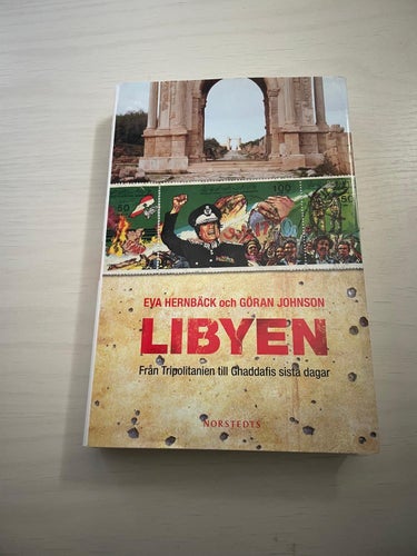 Libyen - Från Tripolitanien till Ghaddafis sista dagar / Hernbäck, Eva; Johnso