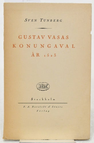 Gustav Vasas konungaval år 1523 / av Sven Tunberg.