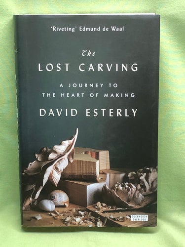 The Lost Carving - a journey to the hearth of making / David Esterly