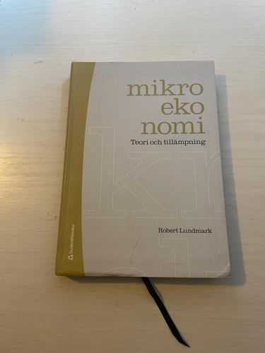 Mikroekonomi teori och tillämpning / Lundmark, Robert