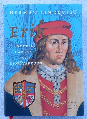 Herman Lindqvist: Erik (av Pommern) – Nordens härskare och sjörövarkung