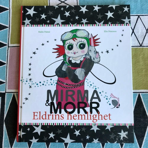 MIRMA & MORR Eldrins hemlighet Malin Palmé Elin Peterson 2012