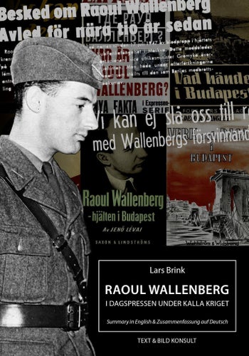 Raoul Wallenberg i dagspressen under kalla kriget. Av författaren Lars Brink