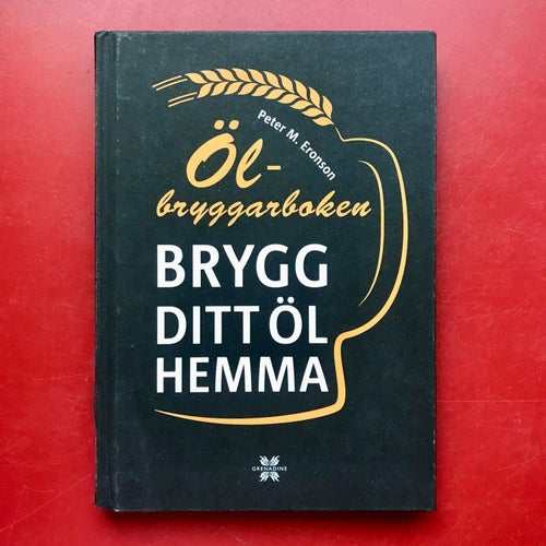 ÖLBRYGGARBOKEN Brygg ditt öl hemma Peter M. Eronson 2014