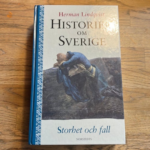 Historier om Sverige : Storhet och fall av Herman Lindqvist