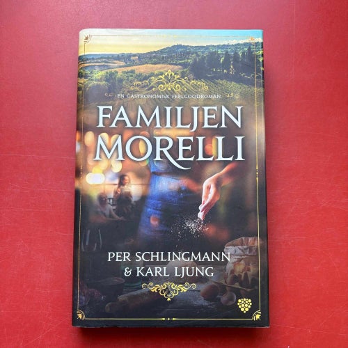 FAMILJEN MORELLI En gastronomisk feelgoodroman Per Schlingmann & Karl Ljung 2020