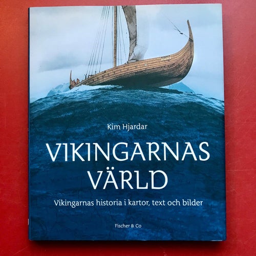 VIKINGARNAS VÄRLD Vikingarnas historia i kartor, text och bilder Kim Hjardar