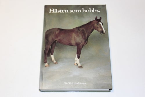 HÄSTEN SOM HOBBY - den fullständiga handboken om hästar, ridning och körning