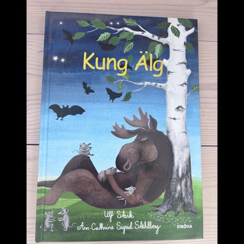 Kung Älg av Ulf Stank och Ann-Cathrine Sigrid Ståhlberg, 2013