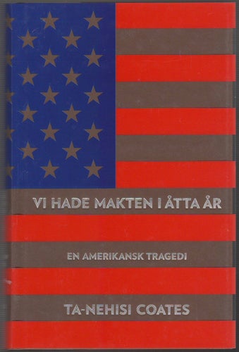 Vi hade makten i åtta år: en amerikansk tragedi / Ta-Nehisi Coates