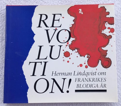 Herman Lindqvist: Revolution! Frankrikes blodiga år (franska revolutionen)