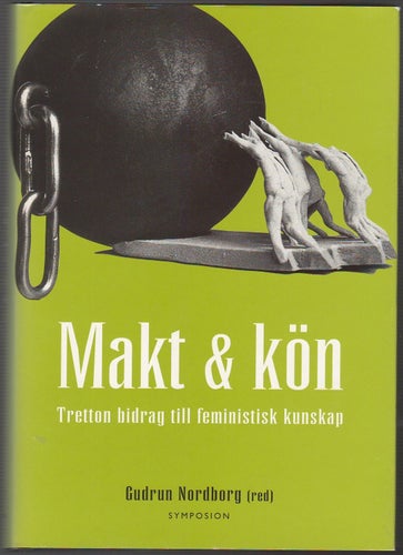 Makt & kön: tretton bidrag till feministisk kunskap / Gudrun Nordborg (red.)