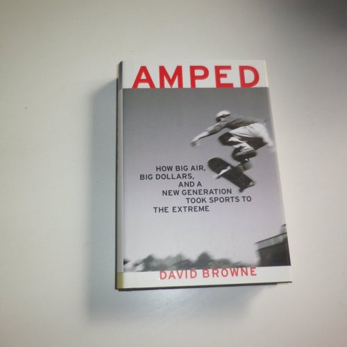 Amped. How big air, big dollars & and a new generation took sports... - Browne