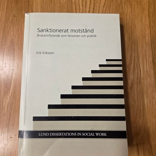 Sanktionerat motstånd: Brukarinflytande som fenomen och praktik av Erik