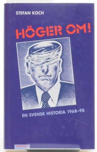 Höger om! : en svensk historia : 1968-98 / Stefan Koch.