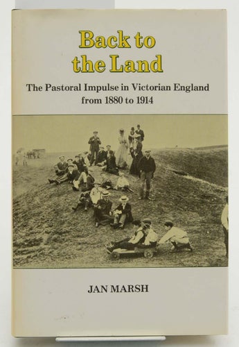 Back to the land : the pastoral impulse in England, from 1880 to 1914 / Jan Mars
