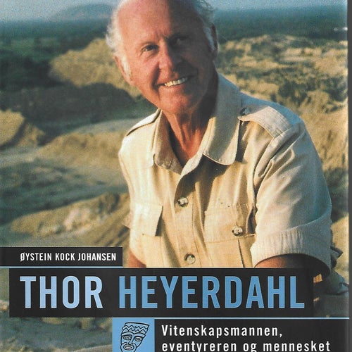 THOR HEYERDAHL - VITENSKAPSMANNEN, EVENTYREREN av Øystein Kock Johansen