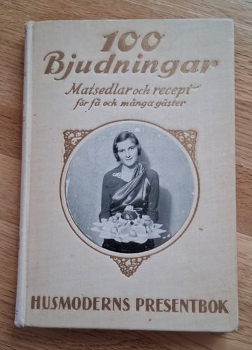 100 Bjudningar Matsedlar och recept för få och många gäster Husmoderns 1933