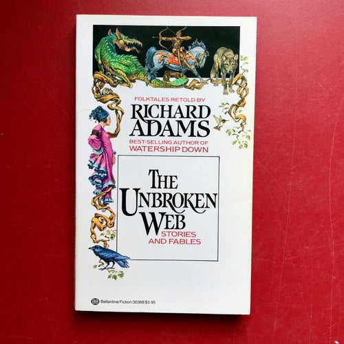 THE UNBROKEN WEB Stories and fables. Richard Adams 1982