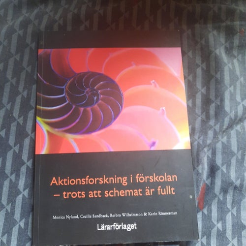 Aktionsforskning i förskolan - trots att schemat är fullt av Monica Nylund m.fl.