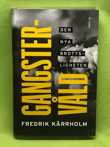 Gangstervåld den nya brottsligheten / Kärrholm, Fredrik