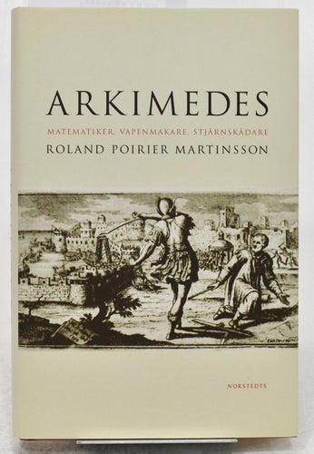 Arkimedes : matematiker, vapenmakare, .. / Roland Poirier Martinsson