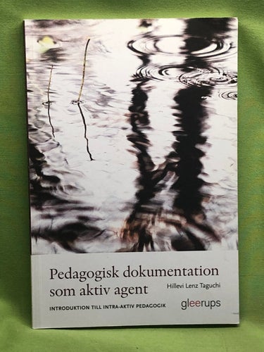 Pedagogisk dokumentation som aktiv agent introduktion till intra-aktiv pedagogik