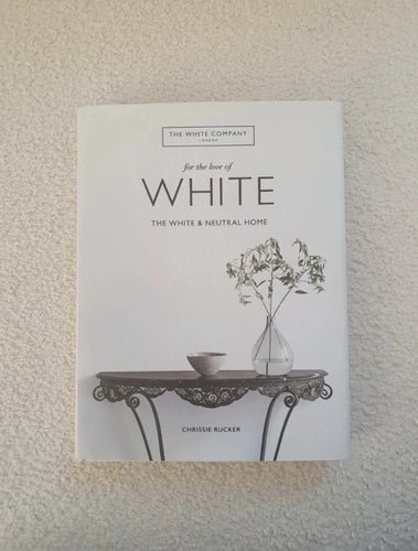 For the Love of White: The White & Neutral Home • Coffee table book