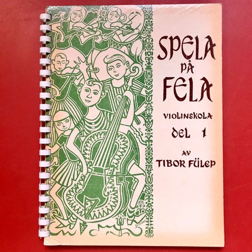 SPELA PÅ FELA Violinskola del 1 av Tibor Fülep