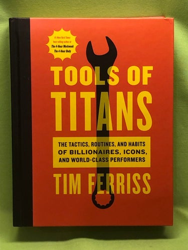 Tools of titans the tactics, routines, and habits of billionaires, icons, and wo